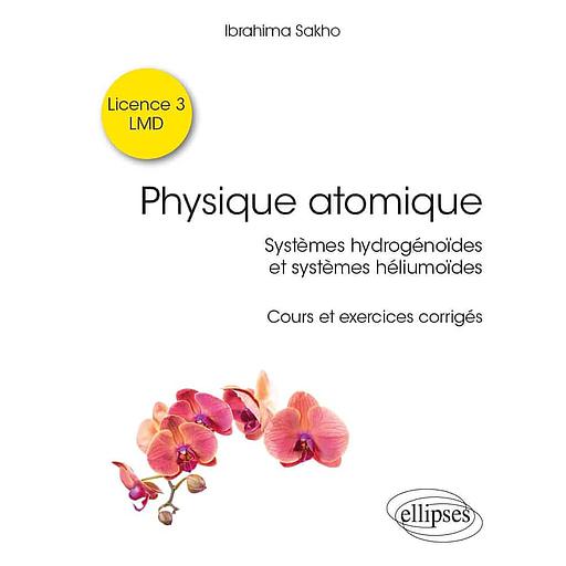 Physique atomique  - Systèmes hydrogénoïdes &amp; systèmes héliumoïdes