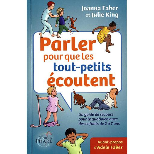Parler pour que les tout-petits écoutent  - Un guide de secours pour le quotidien avec des enfants de 2 à 7 ans