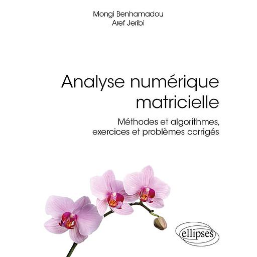 Analyse numérique matricielle  - Méthodes et algorithmes, exercices et problèmes corrigés