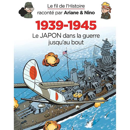 Le fil de l'histoire raconté par Ariane &amp; Nino Tome 5 - 1939-1945 - Le Japon dans la guerre jusqu'au bout