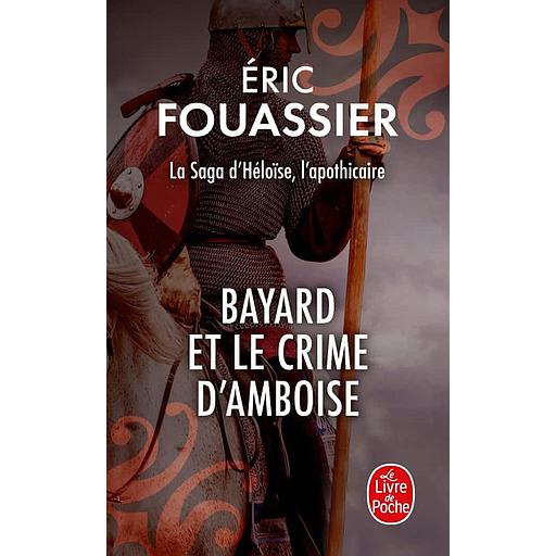 La Saga d'Héloïse, l'apothicaire Tome 1 - Bayard et le crime d'Amboise