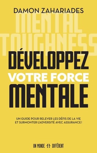 Développez votre force mentale  - Un guide pour relever les défis de la vie et surmonter l'adversité avec assurance !