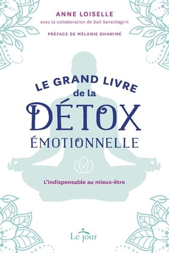 Le grand livre de la détox émotionnelle  - L'indispensable au mieux être