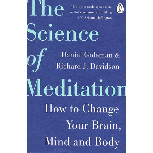The Science of Meditation  - How to Change Your Brain, Mind and Body