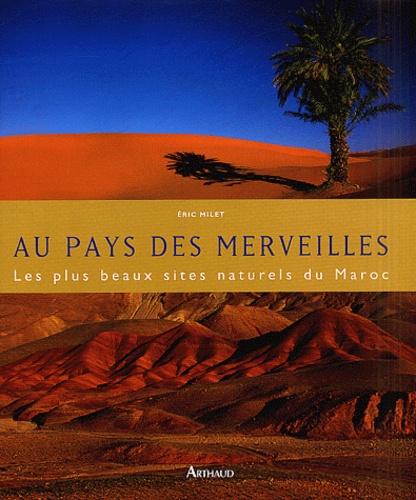 Au pays des merveilles  - Les plus beaux sites naturels du Maroc