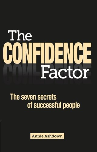 The Confidence Factor: The Seven Secrets of Successful People