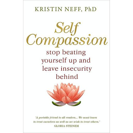 Self Compassion- stop beating yourself up & leave insecurity behind