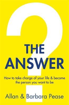 The Answer  - How to Take Charge of Your Life & Become the Person You Want to be