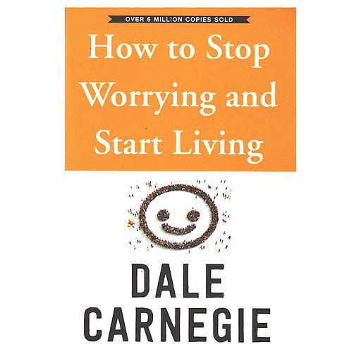 How to Stop Worrying and Start Living