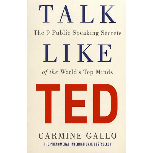 Talk Like TED  - The 9 Public Speaking Secrets of the World's Top Minds