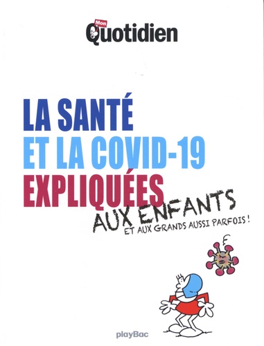 La santé et la Covid-19 expliquées aux enfants et aux grands aussi parfois !