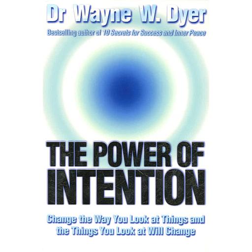 The Power of Intention  - Learning to Co-create Your World Your Way
