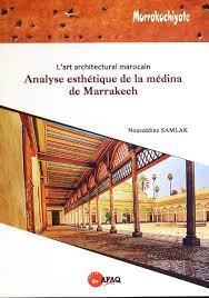 L'art architectural Marocain Analyse esthétique de la médina de Marrakech