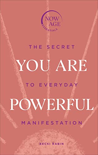 You Are Powerful: The Secret to Everyday Manifestation (Now Age series)