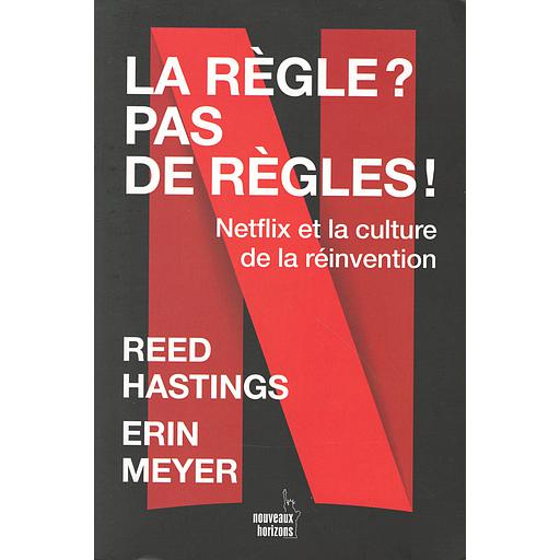 La règle, pas de regles: Netflix et la culture de la réinvention