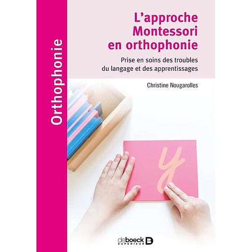 L'approche Montessori en orthophonie  - Prise en soins des troubles du langage et des apprentissages