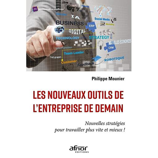 Les nouveaux outils de l'entreprise de demain  - Nouvelles stratégies pour travailler plus vite et mieux !