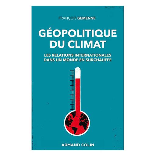 Géopolitique du climat  - Les relations internationales dans un monde en surchauffe