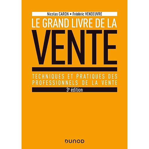 Le Grand livre de la Vente  - Techniques et pratiques des professionnels de la vente