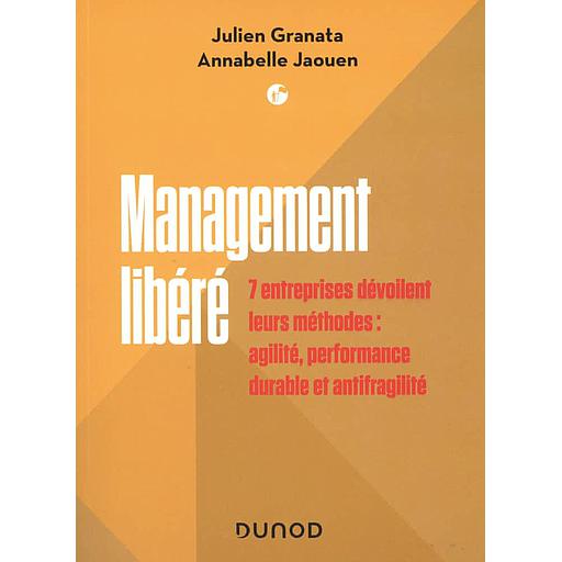 Management libéré  - 7 entreprises dévoilent leurs méthodes : agilité, performance durable et antifragilité