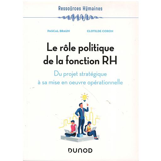 Le rôle politique de la fonction RH  - Du projet stratégique à sa mise en œuvre opérationnelle