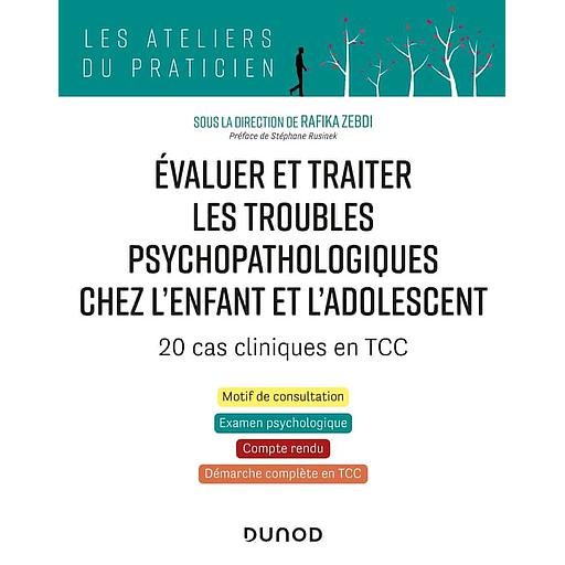 Evaluer et traiter les troubles psychopathologiques chez l'enfant et l'adolescent  - 20 cas cliniques en TCC