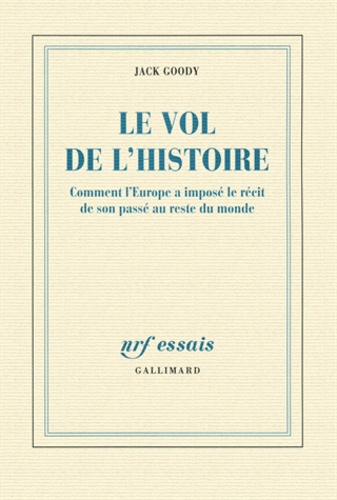 Le vol de l'histoire  - Comment l'Europe a imposé le récit de son passé au reste du monde