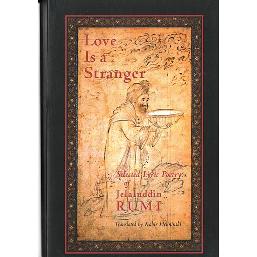 Love Is a Stranger: Selected Lyric Poetry of Jelaluddin