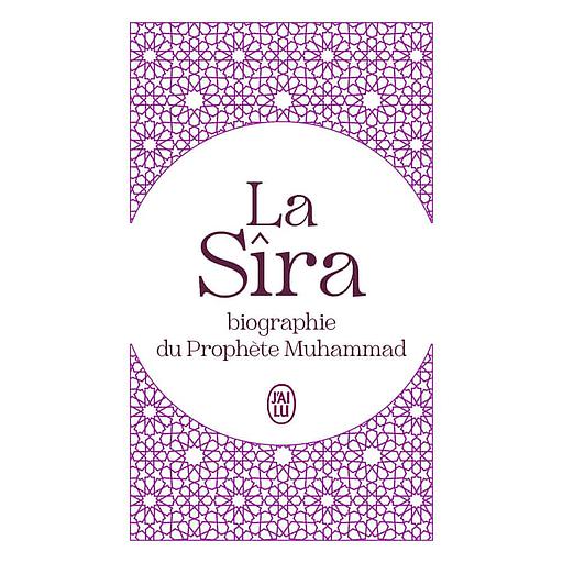 La Sîra  - Biographie du Prophète Muhammad