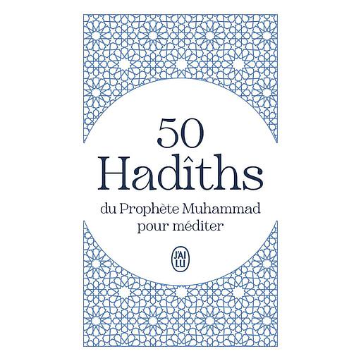 50 Hadîths du Prophète Muhammad pour méditer
