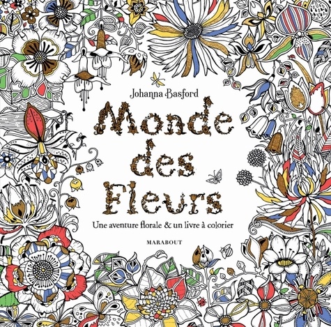 Le monde des fleurs  - Une aventure florale &amp; un livre à colorier