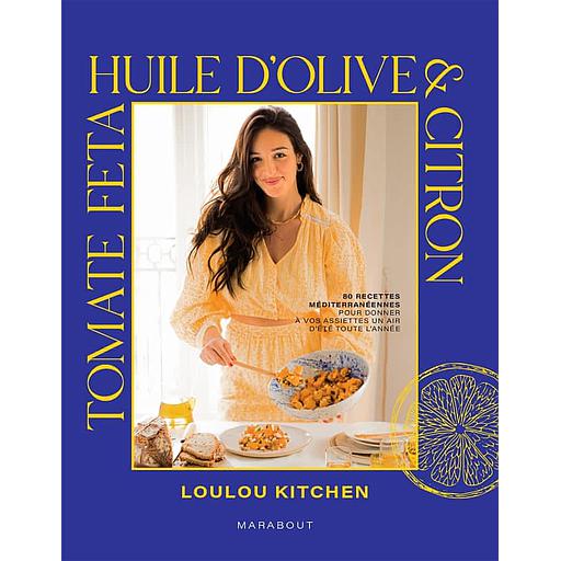 Tomate, feta, huile d'olive &amp; citron  - 80 recettes méditerranéennes pour donner à vos assiettes un air d'été