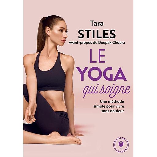 Le yoga qui soigne  - Une méthode simple pour vivre sans douleur