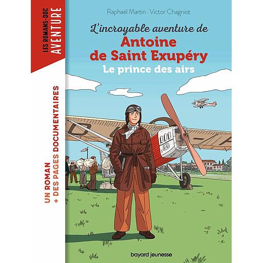 L'incroyable destin d'Antoine de Saint-Exupéry  - Le prince des airs