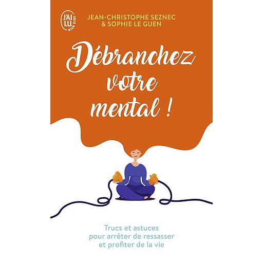 Débranchez votre mental !