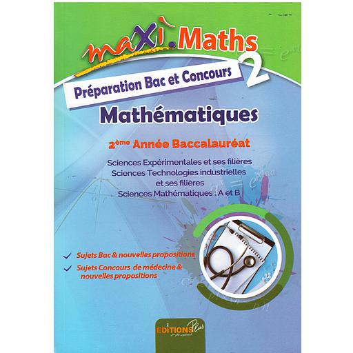 Maxi Maths 2 - Mathématique 2éme année bac - Sciences Ex - préparation bac et concours de médecine