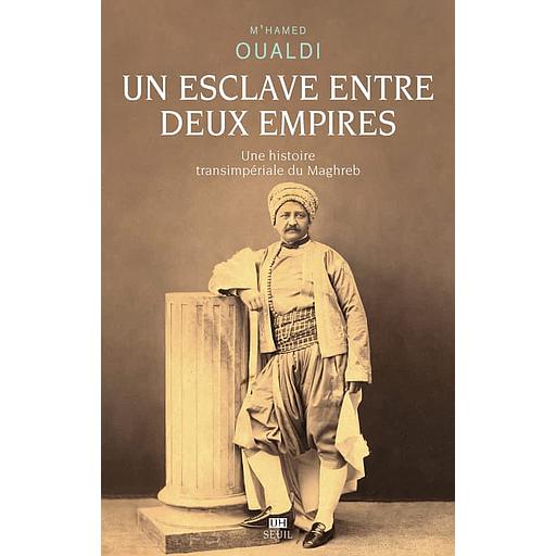 Un esclave entre deux empires  - Une histoire transimpériale du Maghreb