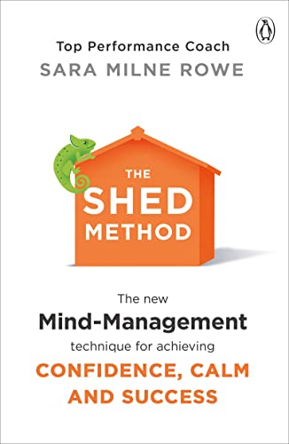 The Shed Method: The New Mind Management Technique for Achieving Confidence, Calm and Success