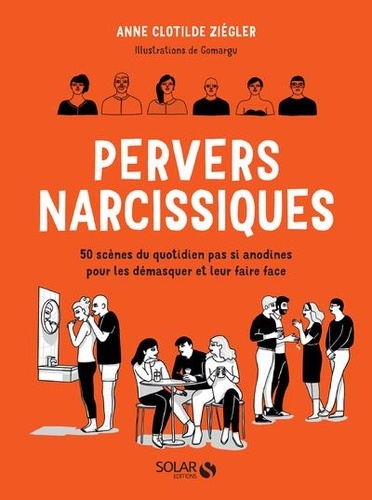 Pervers narcissiques  - 50 scènes du quotidien pas si anodines pour les démasquer et leur faire face