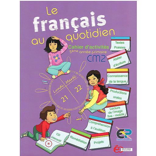 Le Français au quotidien CM2 - Cahier d’Activités