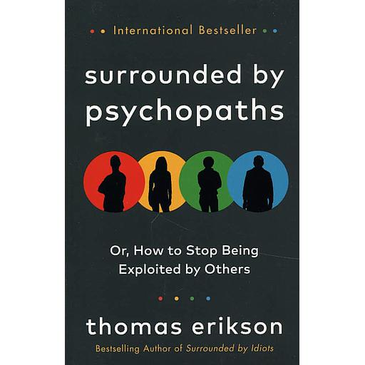 Surrounded by Psychopaths  - Or, How to Stop Being Exploited by Others