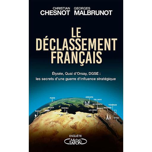 Le Déclassement français  - Elysée, quai d'orsay, DGSE : les secrets d'une guerre d'influence stratégique
