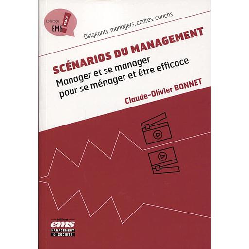 Scénarios du management  - Manager et se manager pour se ménager et être efficace