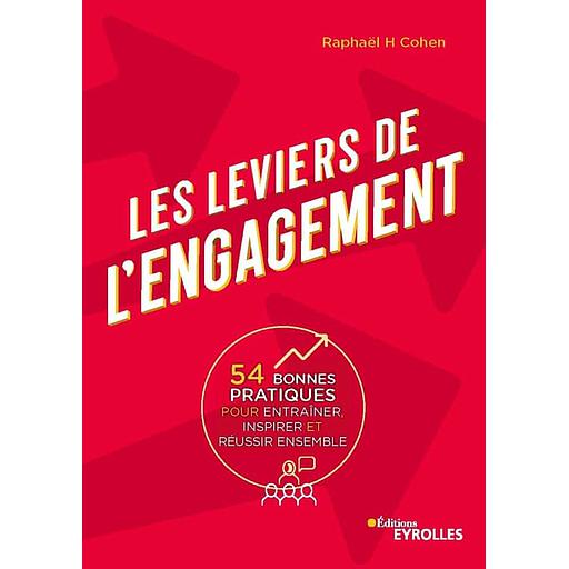 Les leviers de l'engagement  - 54 bonnes pratiques pour entraîner, inspirer et réussir ensemble