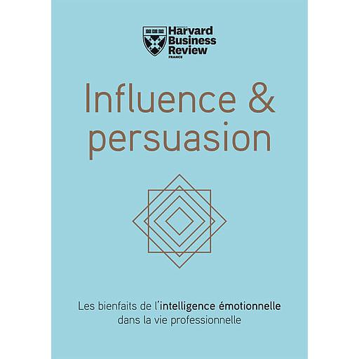Influence &amp; persuasion  - Les bienfaits de l'intelligence émotionnelle dans la vie professionnelle