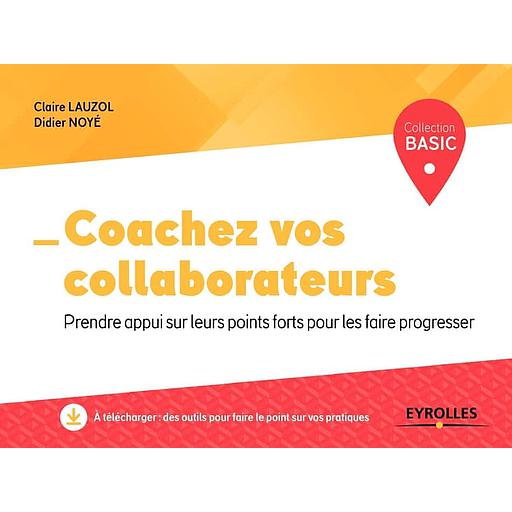 Coachez vos collaborateurs  - Prendre appui sur leurs points forts pour les faire progresser