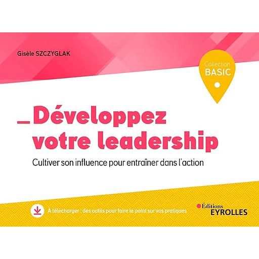 Développez votre leadership  - Cultiver son influence pour entraîner dans l'action