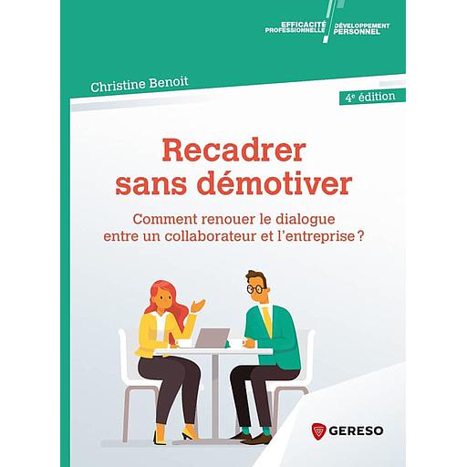 Recadrer sans démotiver  - Comment renouer le dialogue entre un collaborateur et l'entreprise ?