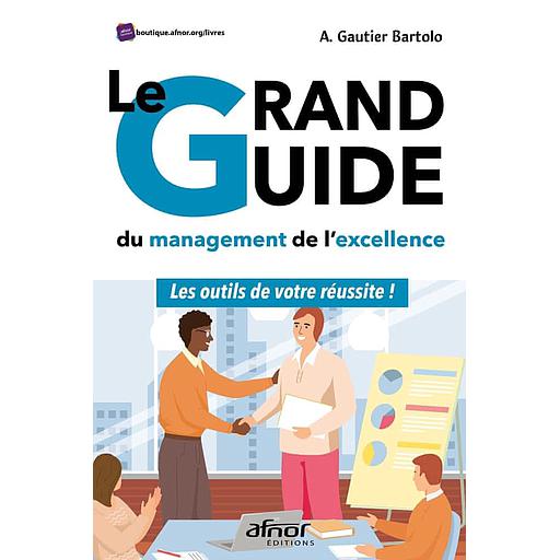Le Grand Guide du management de l'excellence  - Les outils de votre réussite !