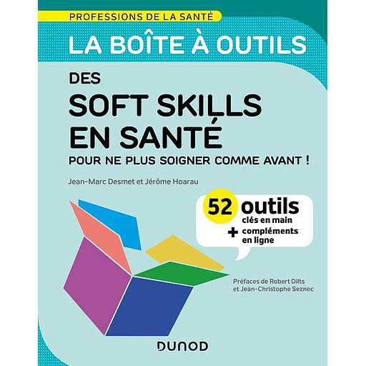 La boîte à outils des soft skills en santé  - 52 outils clés en main, pour ne plus soigner comme avant !